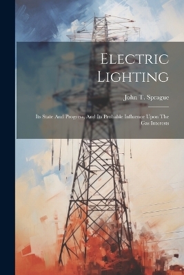 Electric Lighting - John T Sprague