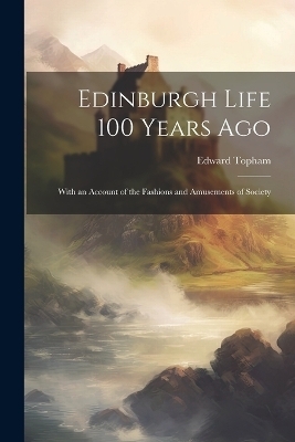 Edinburgh Life 100 Years Ago - Edward Topham