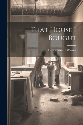 That House I Bought - Henry Edward Warner