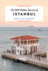 The 500 Hidden Secrets of Istanbul - Yalav-Heckeroth, Feride