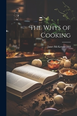 The Whys of Cooking - Janet McKenzie Hill