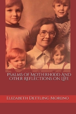 Psalms of Motherhood and Other Reflections on Life - Elizabeth Moreno