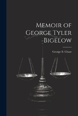 Memoir of George Tyler Bigelow - George B Chase