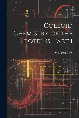 Colloid Chemistry of the Proteins, Part 1 - Wolfgang Pauli