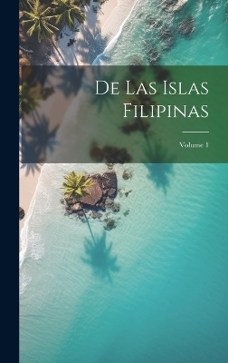 De las Islas Filipinas; Volume 1 -  Anonymous