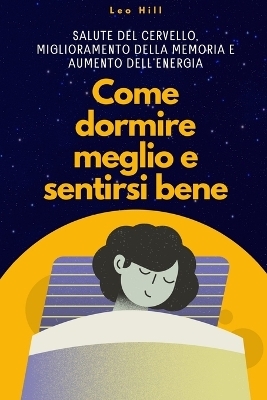 Come Dormire Meglio e Sentirti Bene - Leo Hill