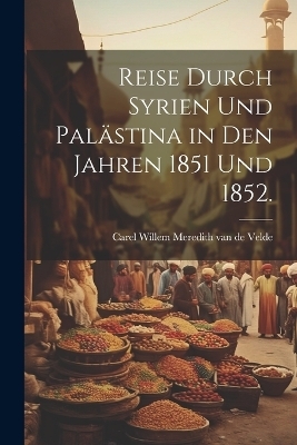 Reise durch Syrien und Palästina in den Jahren 1851 und 1852. - 