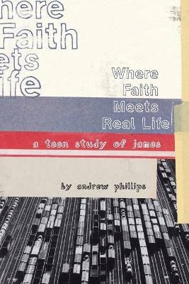 Where Faith Meets Real Life - Andrew Phillips