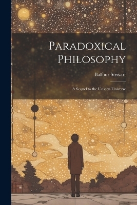 Paradoxical Philosophy - Balfour Stewart