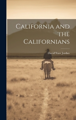 California and the Californians - David Starr Jordan