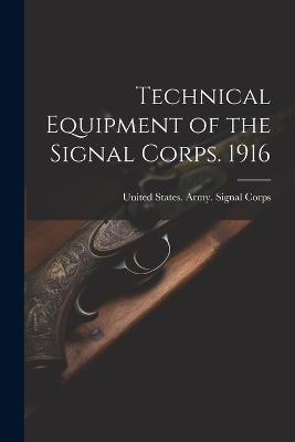 Technical Equipment of the Signal Corps. 1916 - 