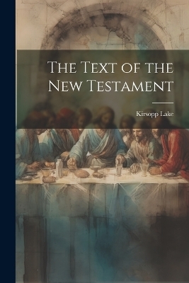 The Text of the New Testament - Kirsopp Lake