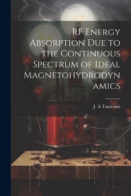 RF Energy Absorption due to the Continuous Spectrum of Ideal Magnetohydrodynamics - J A Tataronis