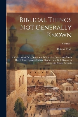 Biblical Things not Generally Known - Robert Tuck