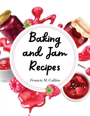 Baking and Jam Recipes -  Francis M Collins