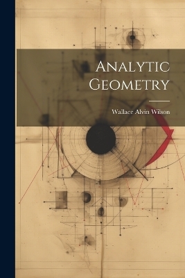 Analytic Geometry - Wallace Alvin Wilson