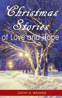 Christmas Stories of Love and Hope - Cathy Weaver
