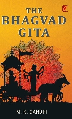 The Bhagwad Geeta - M K Gandhi