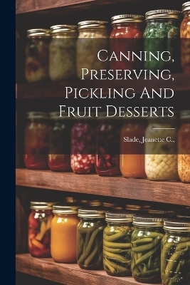 Canning, Preserving, Pickling And Fruit Desserts - 