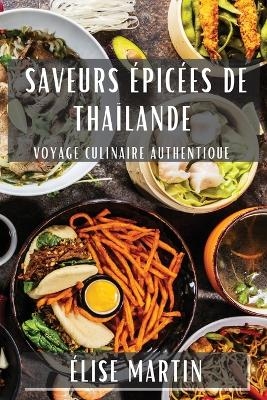 Saveurs Épicées de Thaïlande - Élise Martin