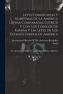 Leyes Comerciales Y Marítimas De La América Latina Comparadas Entre Sí Y Con Los Códigos De España Y Las Leyes De Los Estados Unidos De América - 