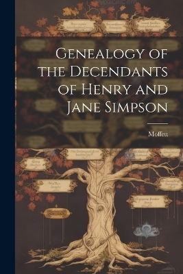 Genealogy of the Decendants of Henry and Jane Simpson -  Moffett