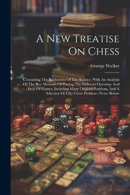 A New Treatise On Chess - George Walker