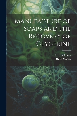 Manufacture of Soaps and the Recovery of Glycerine - E F Polhman, H W Martin