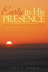 Early in His Presence - Joyce a. Harris