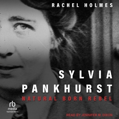 Sylvia Pankhurst - Rachel Holmes