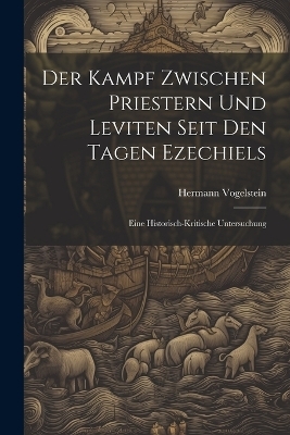 Der Kampf Zwischen Priestern Und Leviten Seit Den Tagen Ezechiels - Hermann Vogelstein