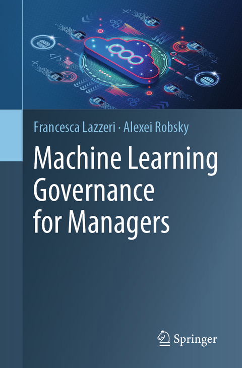 Machine Learning Governance for Managers - Francesca Lazzeri, Alexei Robsky