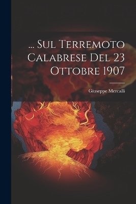 ... Sul Terremoto Calabrese Del 23 Ottobre 1907 - Giuseppe Mercalli