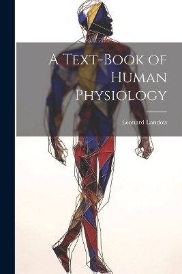 A Text-Book of Human Physiology - Leonard Landois