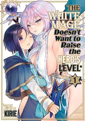 The White Mage Doesn't Want to Raise the Hero's Level Vol. 1 -  Kirie