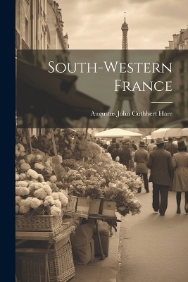 South-Western France - Augustus John Cuthbert Hare