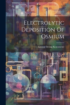 Electrolytic Deposition Of Osmium - George Irving Kemmerer