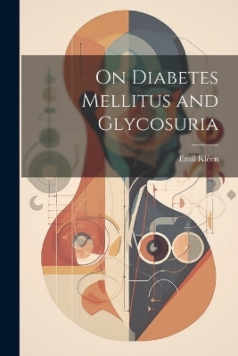 On Diabetes Mellitus and Glycosuria - Emil Kléen