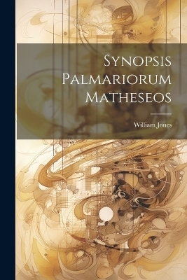 Synopsis Palmariorum Matheseos - William Jones