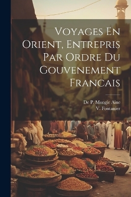 Voyages En Orient, Entrepris Par Ordre du Gouvenement Francais - V Fontanier