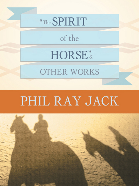 “The Spirit of the Horse” and Other Works - Philray Jack