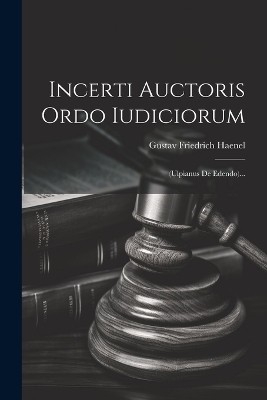 Incerti Auctoris Ordo Iudiciorum - Gustav Friedrich Haenel