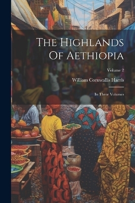 The Highlands Of Aethiopia - William Cornwallis Harris