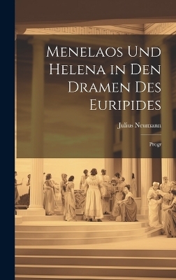 Menelaos Und Helena in Den Dramen Des Euripides - Julius Neumann