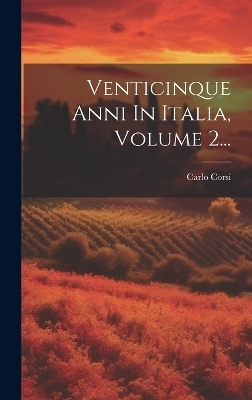 Venticinque Anni In Italia, Volume 2... - Carlo Corsi