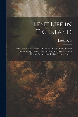 Tent Life in Tigerland - James Inglis