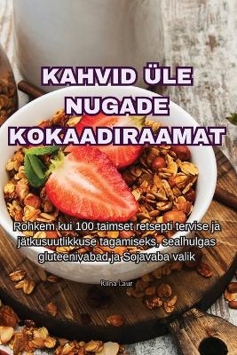 Kahvid Üle Nugade Kokaadiraamat -  Riina Laur