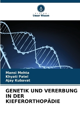 Genetik Und Vererbung in Der Kieferorthopädie - Mansi Mehta, Khyati Patel, Ajay Kubavat