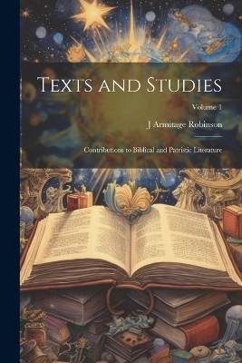 Texts and Studies - J Armitage 1858-1933 Robinson