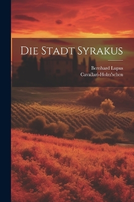 Die Stadt Syrakus -  Cavallari-Holm'schen, Bernhard Lupus